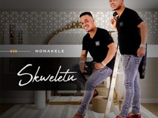 Skweletu – Nonakele Album zip mp3 download free 2023 full file zippyshare itunes datafilehost sendspace