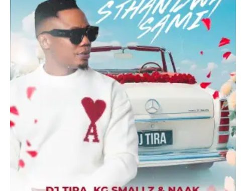 DJ Tira, KG Smallz & NAAK – Sthandwa Sami (feat. Diamond Boss & DJ 8Milli)