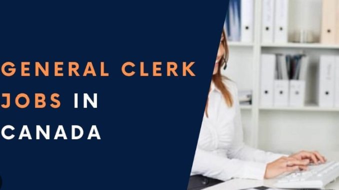 Visa-Sponsored General Clerk Jobs in Canada 2024: Earn CAD 34 – 37 Per Hour