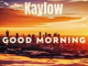 Kaylow – Good Morning Ft. Blueprint ZA & Audio Addicts