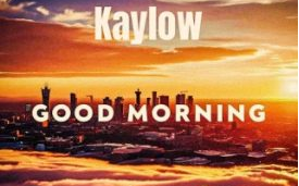 Kaylow – Good Morning Ft. Blueprint ZA & Audio Addicts