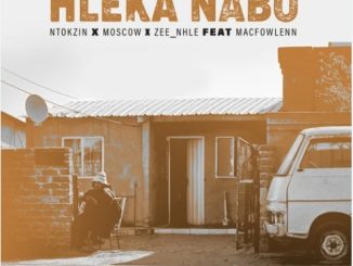 Ntokzin – Hleka nabo ft. Moscow, Macfowlenn & Zee_nhle