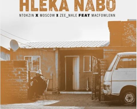 Ntokzin – Hleka nabo ft. Moscow, Macfowlenn & Zee_nhle