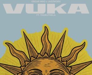 Oscar Mbo & Jazzworx – Vuka Ft. Thukuthela