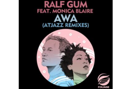 Ralf Gum & Monica Blaire – AWA (Atjazz Remixes)