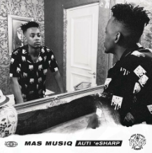 Screenshot 2025-03-16 6.52.52 PM Mas Musiq - Auti 'eSharp ALBUM