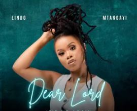 Lindo Mtangayi – Dear Lord, It’s Me Again