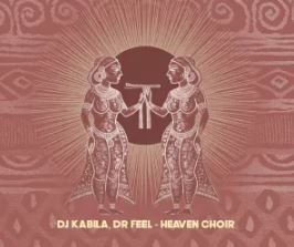 DJ Kabila & Dr. Feel – Heaven Choir