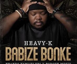 Heavy-K & Ntando Yamahlubi – Babize Bonke (feat. Torque Musiq)