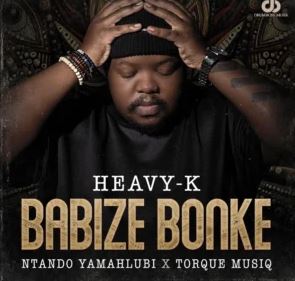 12 Heavy-K & Ntando Yamahlubi – Babize Bonke (feat. Torque Musiq)