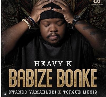 63 Heavy K, Ntando Yamahlubi – Babize Bonke Ft. Torque Muziq