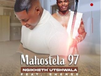 Mahostela 97 – Ngikheth’ Utshwala Ft. Shenge Wasehlalankosi