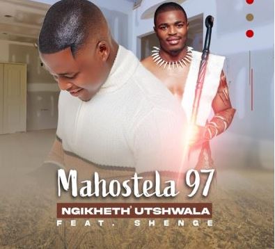 84 Mahostela 97 – Ngikheth’ Utshwala Ft. Shenge Wasehlalankosi