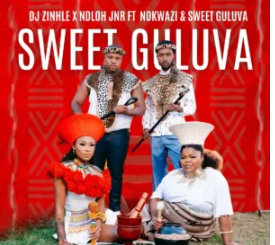 DJ Zinhle & NDLOH JNR – Sweet Guluva (feat. Nokwazi & Sweet Guluva)