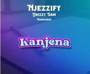Njezzify – Kanjena Ft. Drizzy Sam (RSA), Nompumiie & Ontha