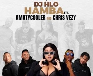 DJ Hlo – Hamba (feat. Amatycooler & Chris Vezy)