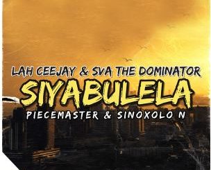 Sva The Dominator – Siyabulela ft Lah Ceejay, Piecemaster & Sinoxolo N