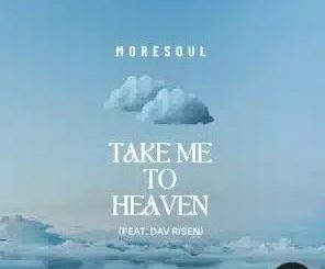 MoreSoul – Take Me To Heaven ft Dav Risen