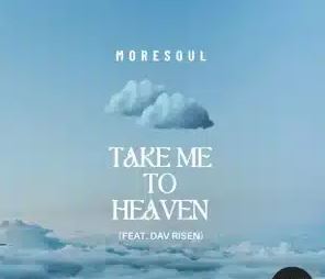 MoreSoul – Take Me To Heaven ft Dav Risen