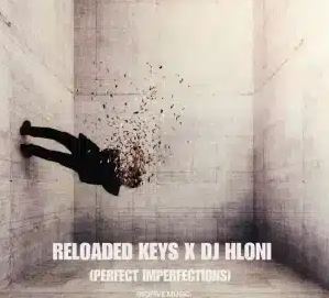 Reloaded Keys – Perfect Impefections ft DJ Hloni