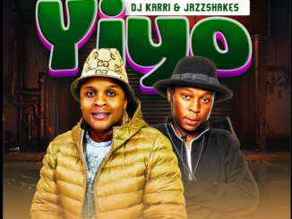 Dj Karri & JazzShakes - Yiyo Ft. Makarena