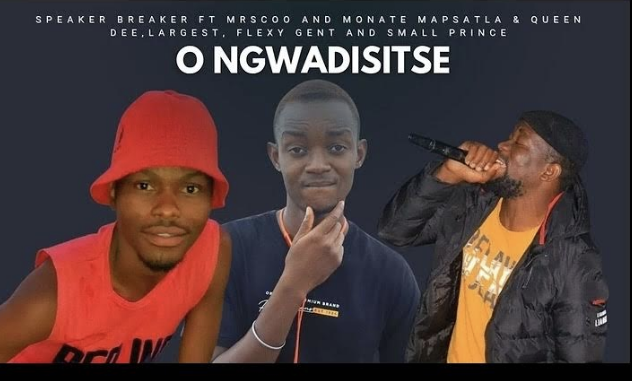 Speaker Breaker – O Ngwadisitse ft MrScoo and Monate Mapsatla & Queen Dee