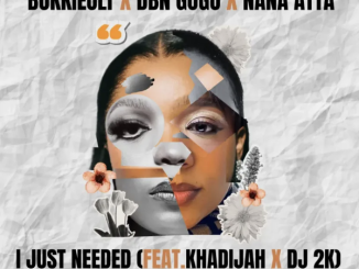Bokkieult, DBN Gogo & Nana Atta – I Just Needed (feat. Khadijah & DJ 2K)