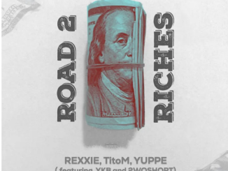 Rexxie, TitoM & Yuppe – ROAD 2 RICHES (feat. YKB & 2woShortRSA)